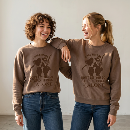 Good Friends Don't Let You Do Stupid Things Alone Hoodie, Bestie Sweatshirt, Friendship Apparel