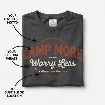 Custom Camping Shirt - Personalized Camp More Worry Less T-Shirt - Custom Adventure Motto Tee - Outdoorsy Gift for Hikers