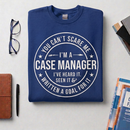 Case Manager Sweatshirt – Funny Goal Written Quote, Social Work Apparel