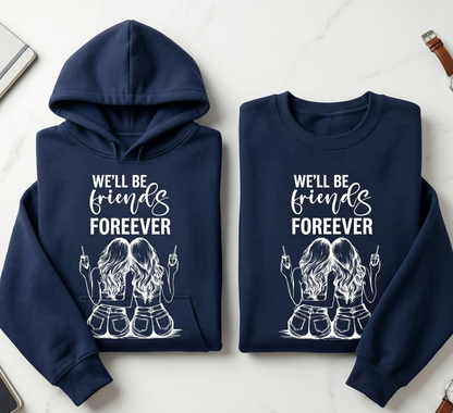 We'll Be Friends Forever Shirt, Personalized Friend Hoodie, Matching BFF Sweatshirt