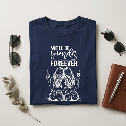We'll Be Friends Forever Shirt, Personalized Friend Hoodie, Matching BFF Sweatshirt