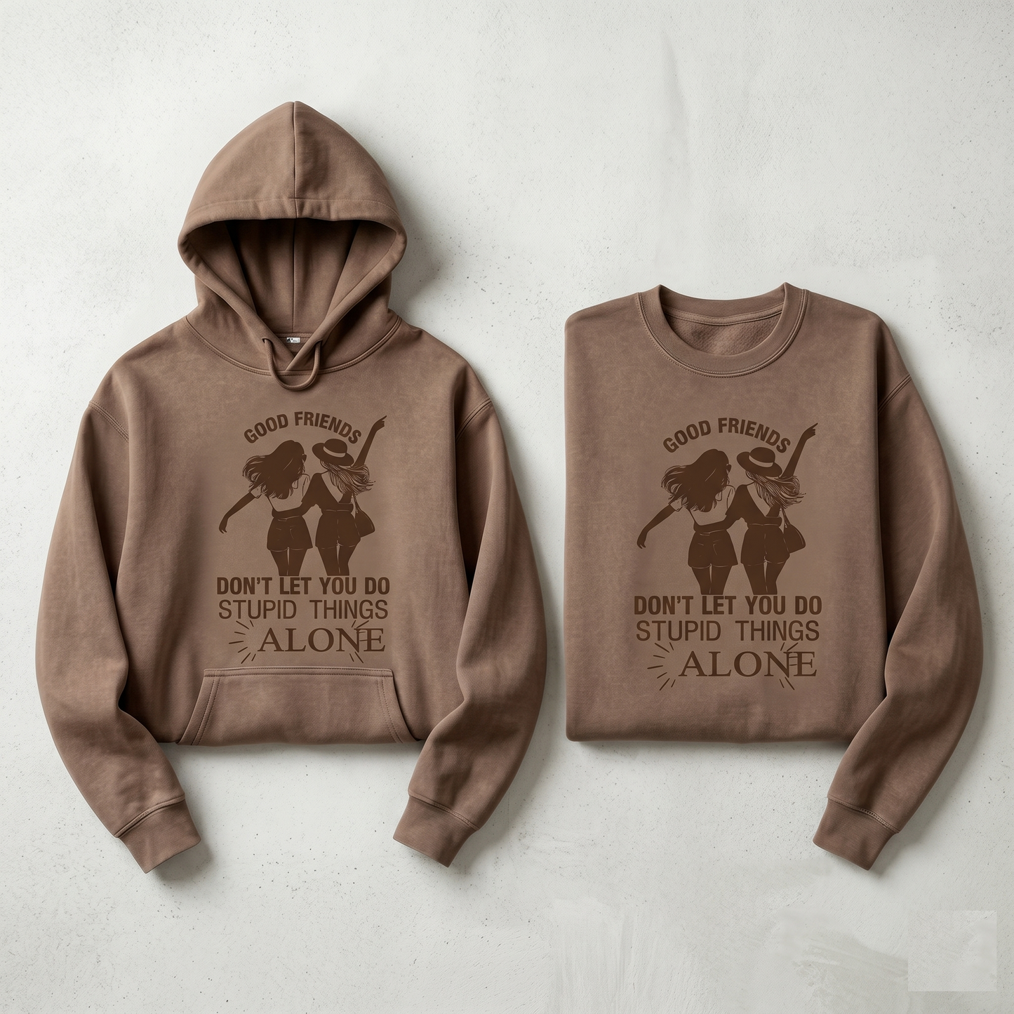 Good Friends Don't Let You Do Stupid Things Alone Hoodie, Bestie Sweatshirt, Friendship Apparel