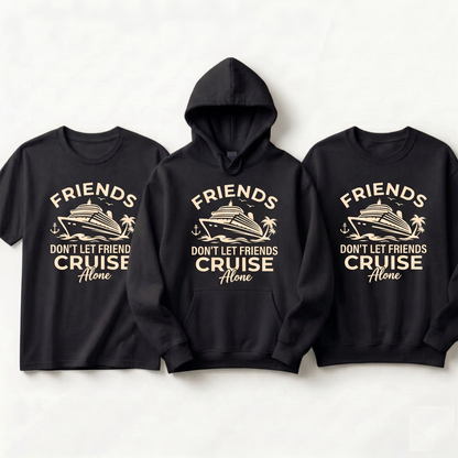 Custom Friends Cruise Shirts, Friends Don't Let Friends Cruise Alone Hoodie, Group Cruise Sweatshirt, Matching Girl Trip Gift, Ship Life Tee