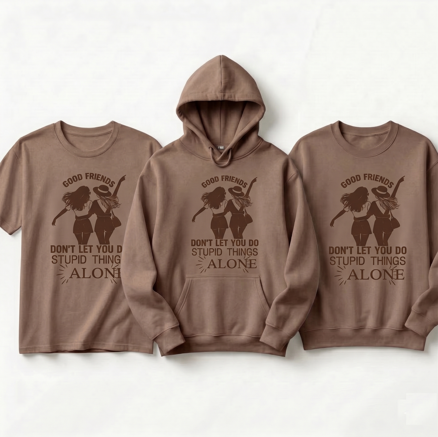 Good Friends Don't Let You Do Stupid Things Alone Hoodie, Bestie Sweatshirt, Friendship Apparel