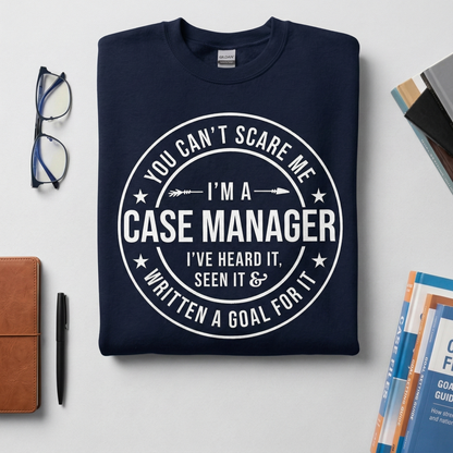 Case Manager Sweatshirt – Funny Goal Written Quote, Social Work Apparel