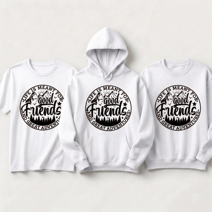 Custom Good Friends Great Adventures Shirt, Personalized Bestie Trip Matching Hoodies, Life Is Meant For Good Friends Sweatshirt