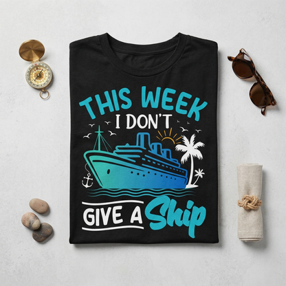 Funny Cruise Shirt, This Week I Don't Give a Ship Hoodie, Family Cruise 2026, Matching Group Vacation Tee, Nautical Gift for Boaters, Custom Cruise Vacation Apparel, Sarcastic Travel Shirt