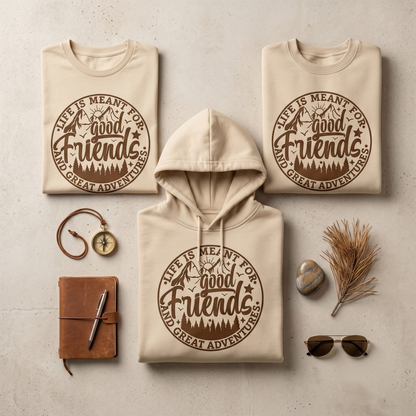 Custom Good Friends Great Adventures Shirt, Personalized Bestie Trip Matching Hoodies, Life Is Meant For Good Friends Sweatshirt